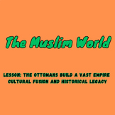 Lesson: The Ottomans Build a Vast Empire:  Cultural Fusion