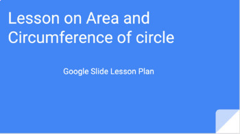 Preview of Lesson on finding the area and circumference of a circle (32 google slides)