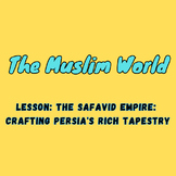 Lesson: the Safavid Empire:  Crafting Persia's Rich Tapestry
