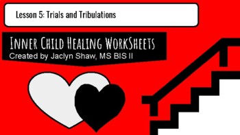 Preview of Lesson 5:  Inner Child Healing Worksheets - Trials and Tribulations