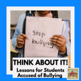 Lessons for Students Accused of Bullying: THINK ABOUT IT!