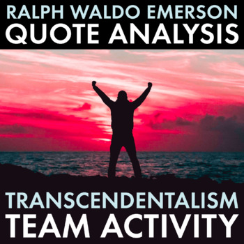Preview of Transcendentalism, Ralph Waldo Emerson Quote Analysis, Team Activity, CCSS