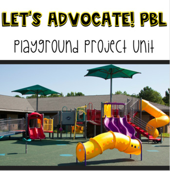 Preview of Let's Advocate! Project Based Learning: Playground Project Unit
