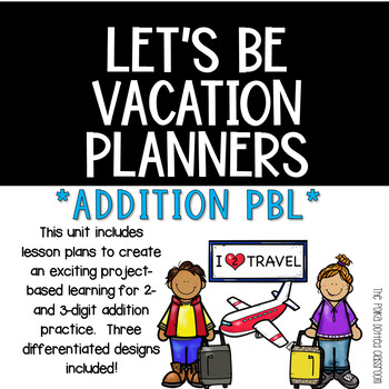 Preview of Let's Be Vacation Planners {{Addition PBL}}