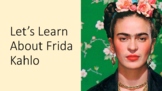 Let's Learn about Frida Kahlo!