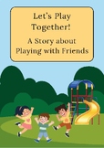 Let's Play Together: A Social Story about Playing with Friends