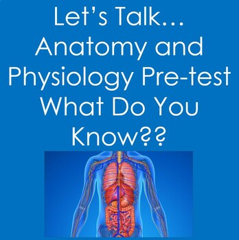 Preview of Let's Talk...Anatomy and Physiology Pre Test- What Do You Know?
