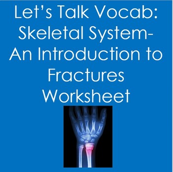 Preview of Let's Talk Vocab.. Skeletal System-An Introduction to Fractures  (Anatomy)