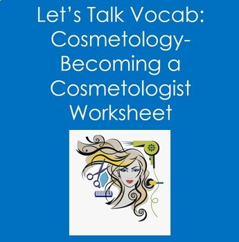 Let's Talk Vocab...Cosmetology- Becoming a Cosmetologist Worksheet
