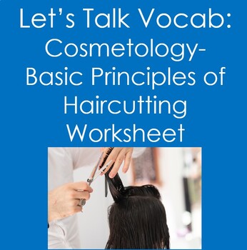 Let's Talk Vocab...Cosmetology: Basic Principles of Haircutting | TpT