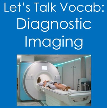 Preview of Let's Talk Vocab...Diagnostic Imaging (Health Sciences, Radiology, Nursing)