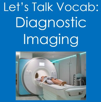 Let's Talk VocabDiagnostic Imaging (Health Sciences, Radiology, Nursing)