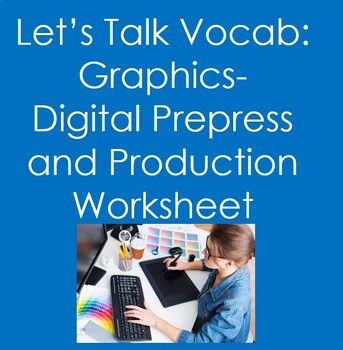 Preview of Let's Talk Vocab...Graphics:  Digital Prepress and Production Worksheet