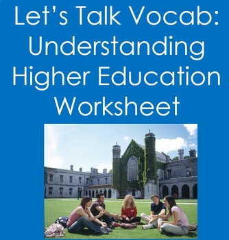 Preview of Let's Talk Vocab..Understanding Higher Education Worksheet (College/Life Skills)