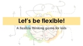 Let's be flexible! A flexible thinking activity for kids