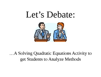 Preview of Let's Debate: Solving Quadratic Equations by Multiple Methods