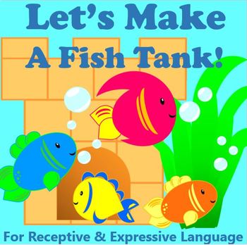 Preview of Let's Make a Fish Tank! Receptive and Expressive Language Activities