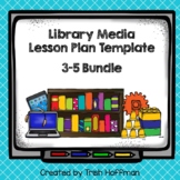 Library Media Lesson Plan Template - 3-5 Bundle