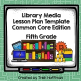 Library Media Lesson Plan Template (Common Core Ed.) - Fif
