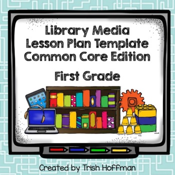 Preview of Library Media Lesson Plan Template (Common Core Ed.) - First Grade