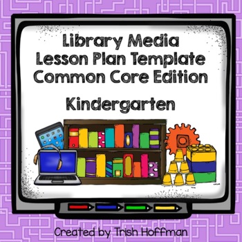 Preview of Library Media Lesson Plan Template (Common Core Ed.) - Kindergarten