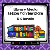 Library Media Lesson Plan Template - K-2 Bundle
