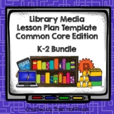 Library Media Lesson Plan Templates (Common Core Ed.) - K-