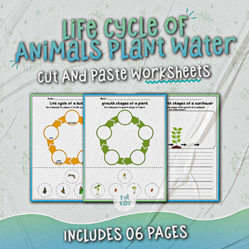 Preview of Life Cycle of Animals, Plant and Water - Cut, And Paste Worksheets