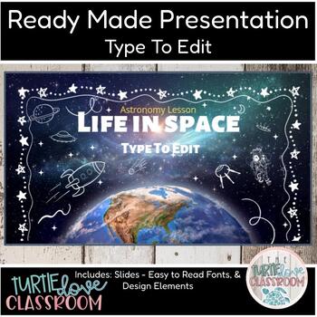 Preview of Life In Space - Earth Science - Ready Made Presentation - Ready To Edit!