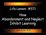 Life Lesson #371 How Abandonment and Neglect Inhibit Learning