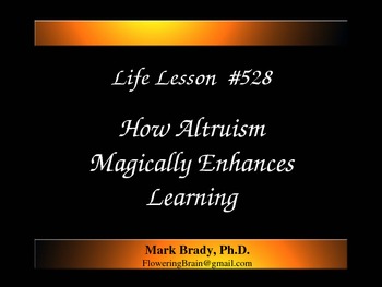 Preview of Life Lesson 528: How Altruism Magically Enhances Learning