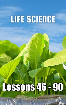 Preview of Life Science, Lessons 46 - 90