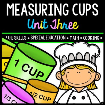 Preview of Life Skills - Real World Math - Measuring Cups - Recipes - Cooking - Unit Three
