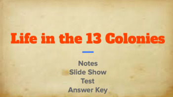 Preview of Life in the 13 Colonies (Slideshow, Notes, Test, Answers)