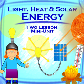 Preview of Light, Heat and Solar Energy Mini Unit - Lessons, Power Point, Printables & Test