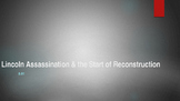 Lincoln Assassination & the start of reconstruction