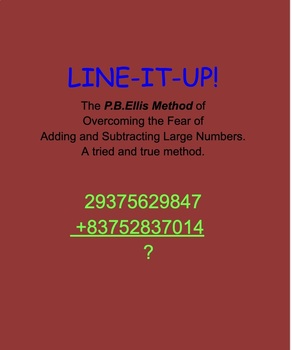 Preview of Line It Up!  P.B.Ellis Method:Overcoming Fear of Adding and Subtracting Large #s
