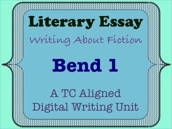 Preview of Literary Essay - A TC Aligned Fiction Writing Unit - Bend 1