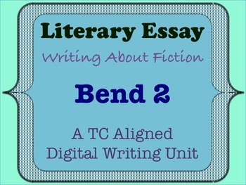 Preview of Literary Essay - A TC Aligned Fiction Writing Unit - Bend 2