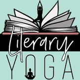 Literary Yoga: ELA Activities, Review, Brain Breaks, + Mov