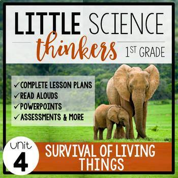 Preview of Little 1st Grade SCIENCE Thinkers {UNIT 4: Survival of Living Things}