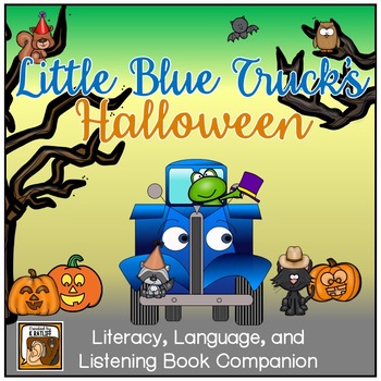 Preview of Little Blue Truck's Halloween: Literacy, Language, & Listening Book Companion
