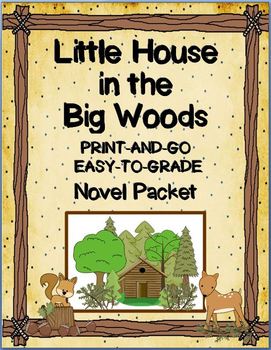 Preview of Little House in the Big Woods Novel Packet  {Easy to Grade!  Print and Go!}