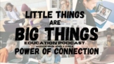Little Things Are Big Things Education Podcast