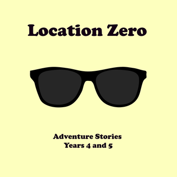 Preview of Location Zero: Adventure Stories Unit, Years 4 and 5