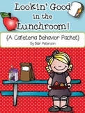 Lookin' Good in the Lunchroom! {A Cafeteria Behavior Packet}