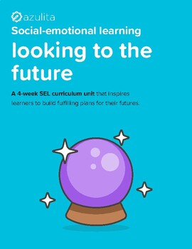 Preview of Looking to the Future — Social Emotional Learning (SEL) Unit