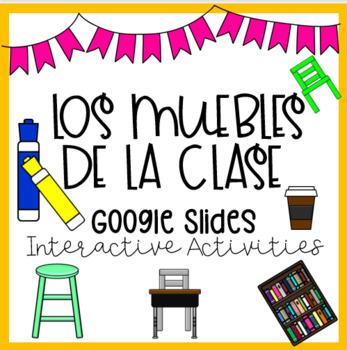 Preview of Los muebles de la clase GOOGLE SLIDES Interactive Activities