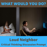 Critical Thinking What Would You Do Activity: Loud Neighbor