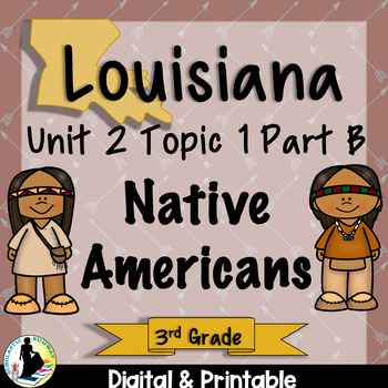 Preview of 3rd Grade Louisiana History Native Americans Unit 2 Topic 2 | Social Studies